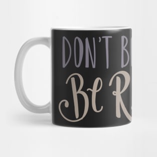 Don't Be Sad Be Rad- Inspiring Funny Quote Mug